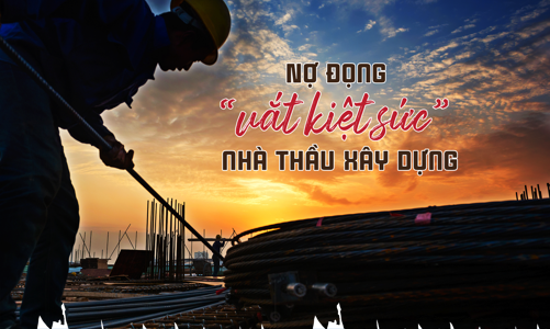 Nợ đọng “vắt kiệt sức” nhà thầu xây dựng