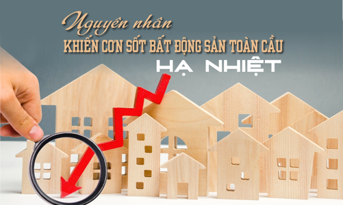 Nguyên nhân khiến cơn sốt bất động sản toàn cầu hạ nhiệt 
