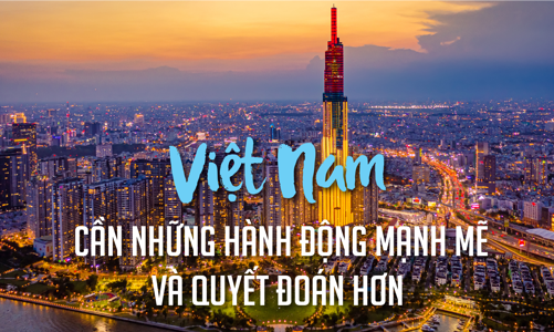 Việt Nam cần những hành động mạnh mẽ và quyết đoán hơn