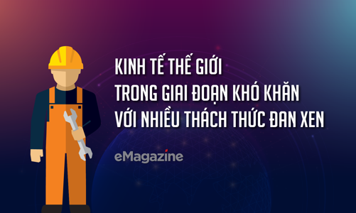 Kinh tế thế giới trong giai đoạn khó khăn với nhiều thách thức đan xen