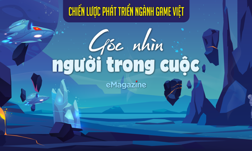 Chiến lược phát triển ngành game Việt: Góc nhìn người trong cuộc