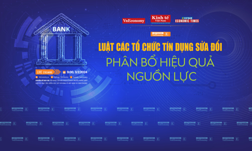 Sắp diễn ra toạ đàm Luật Các tổ chức tín dụng sửa đổi: Phân bổ hiệu quả nguồn lực