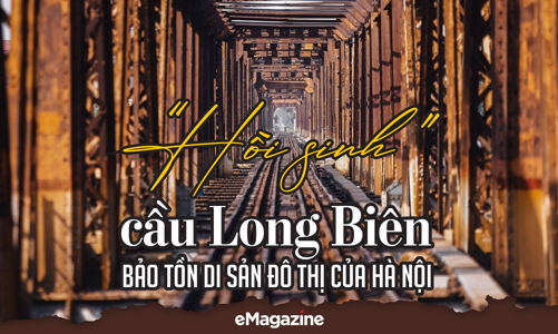 “Hồi sinh” cầu Long Biên: Bảo tồn di sản đô thị của Hà Nội
