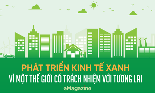 Phát triển kinh tế xanh vì một thế giới có trách nhiệm với tương lai