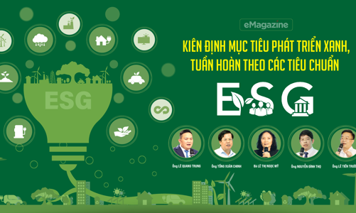 Kiên định mục tiêu phát triển xanh, tuần hoàn theo các tiêu chuẩn ESG