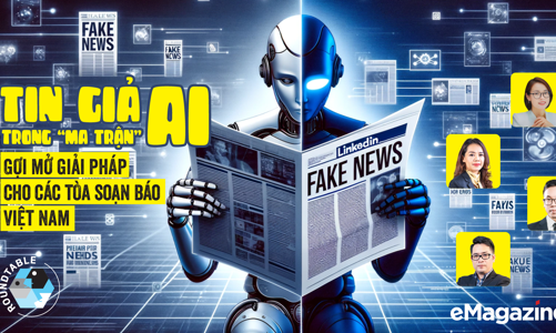Tin giả trong “ma trận” AI: Gợi mở giải pháp cho các tòa soạn báo Việt Nam 