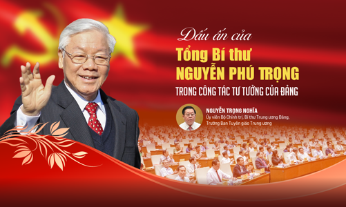 Dấu ấn của Tổng Bí thư Nguyễn Phú Trọng trong công tác tư tưởng của Đảng