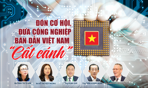 Đón cơ hội, đưa công nghiệp bán dẫn Việt Nam “cất cánh”