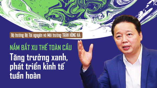 Nắm bắt xu thế toàn cầu: Tăng trưởng xanh, phát triển kinh tế tuần hoàn