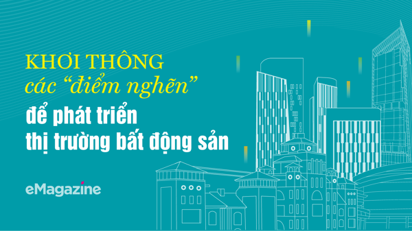 Khơi thông các “điểm nghẽn” để phát triển thị trường bất động sản
