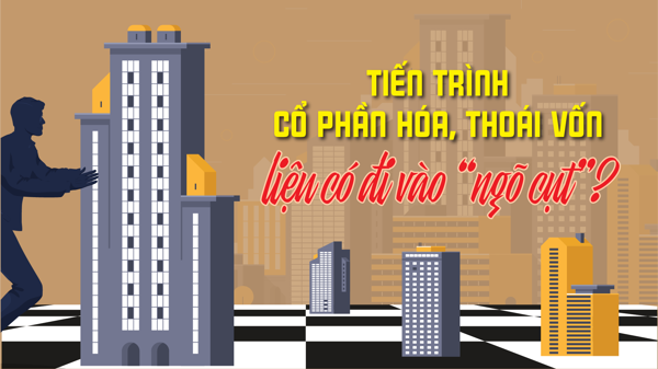 Tiến trình cổ phần hóa, thoái vốn liệu có đi vào “ngõ cụt”?