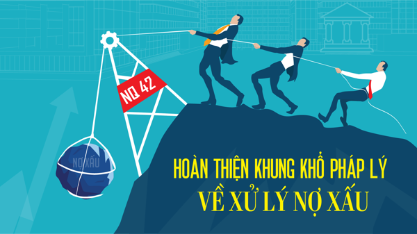 Hoàn thiện khung khổ pháp lý về xử lý nợ xấu
