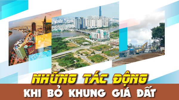 Những tác động khi bỏ khung giá đất