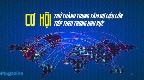 Cơ hội trở thành trung tâm dữ liệu lớn tiếp theo trong khu vực