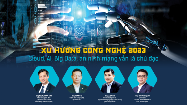 Xu hướng công nghệ 2023: Cloud, AI, Big Data, an ninh mạng vẫn là chủ đạo