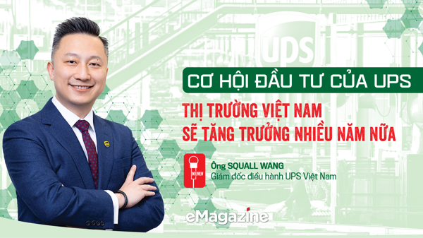 Cơ hội đầu tư của UPS: Thị trường Việt Nam sẽ tăng trưởng nhiều năm nữa