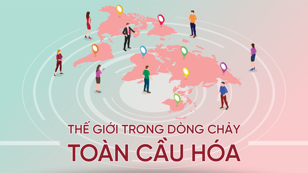 Thế giới trong dòng chảy toàn cầu hóa
