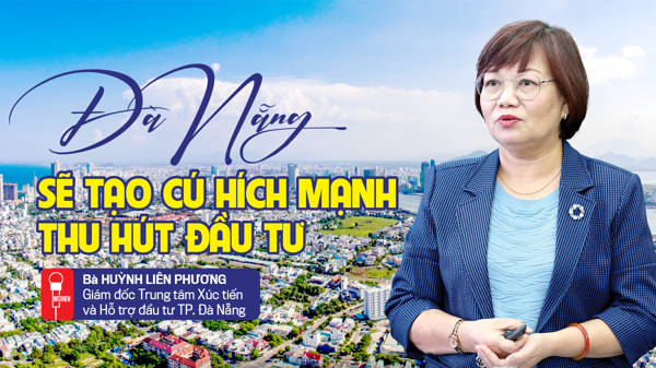 Đà Nẵng sẽ tạo cú hích mạnh thu hút đầu tư