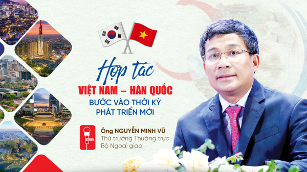 Hợp tác Việt Nam – Hàn Quốc bước vào thời kỳ phát triển mới