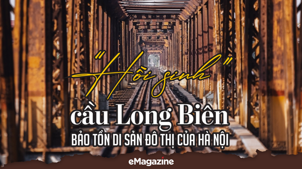 “Hồi sinh” cầu Long Biên: Bảo tồn di sản đô thị của Hà Nội