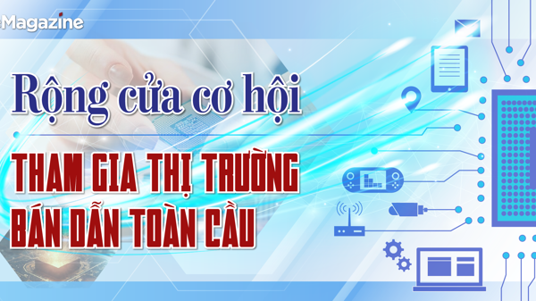 Rộng cửa cơ hội tham gia thị trường bán dẫn toàn cầu
