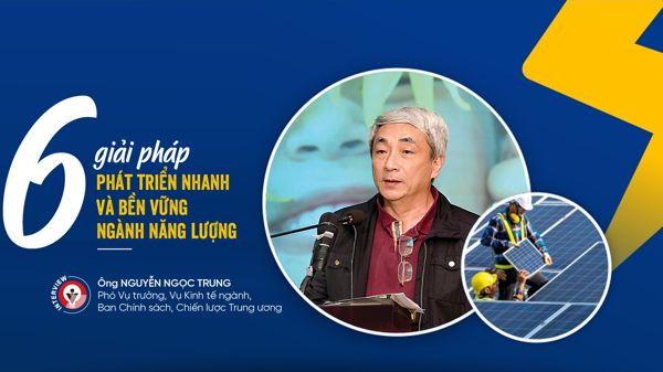 Sáu giải pháp phát triển nhanh và bền vững ngành năng lượng