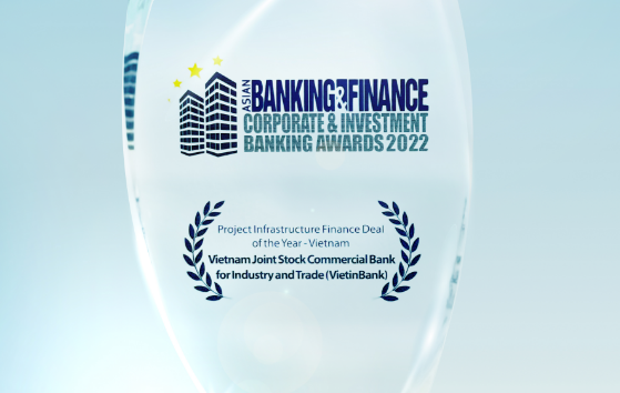 VietinBank honored with ‘Project Infrastructure Finance Deal of the Year’ award from The Asian Banking & Finance