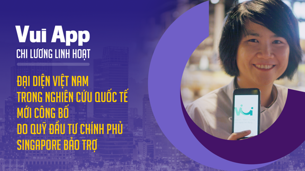 Vui App - Chi lương Linh hoạt đại diện Việt Nam trong nghiên cứu quốc tế mới công bố do Quỹ đầu tư Chính phủ Singapore bảo trợ 