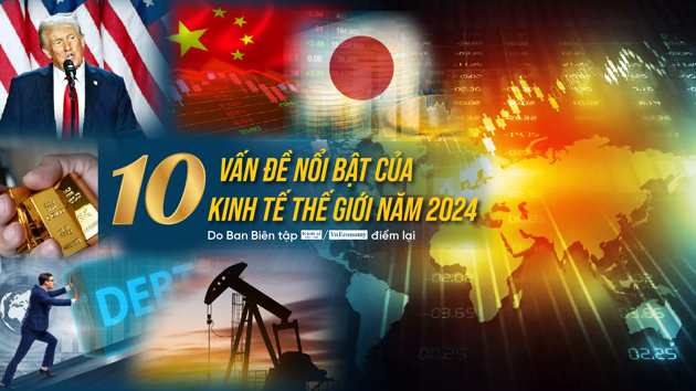 10 vấn đề nổi bật của kinh tế thế giới năm 2024