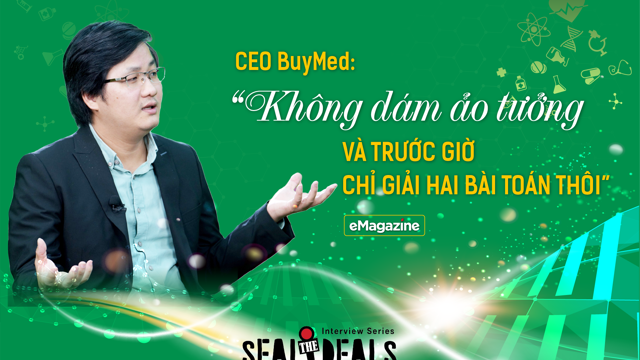 CEO BuyMed: “Không dám ảo tưởng… và trước giờ chỉ giải hai bài toán”