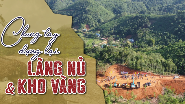 Chung tay dựng lại Làng Nủ và Kho Vàng