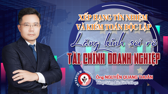 Xếp hạng tín nhiệm và kiểm toán độc lập: Lăng kính soi rõ tài chính doanh nghiệp