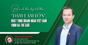 Báo chí khơi dậy tinh thần “dám làm lớn”, khát vọng doanh nhân Việt Nam vươn ra thế giới