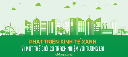 Phát triển kinh tế xanh vì một thế giới có trách nhiệm với tương lai