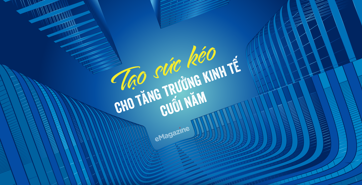 Tạo sức kéo cho tăng trưởng kinh tế cuối năm