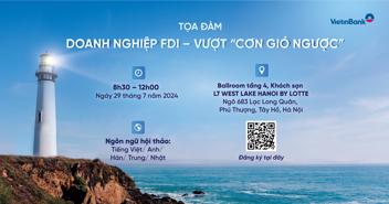 Sắp diễn ra tọa đàm: "Doanh nghiệp FDI - Vượt cơn gió ngược" do VietinBank tổ chức