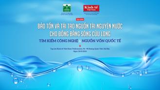 Tìm kiếm giải pháp công nghệ, tài chính bền vững, cấp bách cho nguồn nước Đồng bằng sông Cửu Long