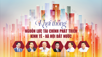 Khơi thông nguồn lực tài chính phát triển kinh tế - xã hội đất nước