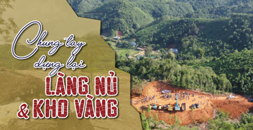 Chung tay dựng lại Làng Nủ và Kho Vàng 