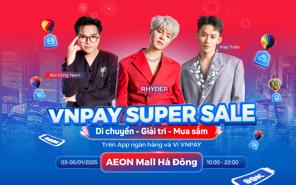 Lần đầu tiên dàn sao Vbiz hội tụ 3 ngày tại AEON Mall Hà Đông cùng ưu đãi VNPAY Super Sale 