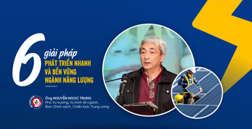 Sáu giải pháp phát triển nhanh và bền vững ngành năng lượng