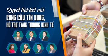 Quyết liệt kết nối cung cầu tín dụng, hỗ trợ tăng trưởng kinh tế