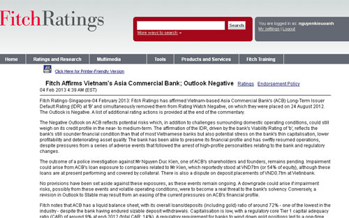 Fitch cho rằng, ACB đã cho thấy khả năng bảo toàn năng lực tài chính
 và nhanh chóng trở lại với hoạt động bình thường bất chấp áp lực từ vụ 
bắt giữ những nhân vật cấp cao liên quan tới ngân hàng này cũng như 
những thay đổi về pháp lý.