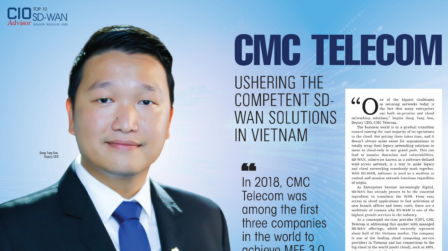 Ông Đặng Tùng Sơn – Phó Tổng giám đốc CMC Telecom chia sẻ trong bài phỏng vấn đơn vị nhận giải thưởng TOP 10 nhà cung cấp SD-WAN khu vực APAC trên báo CIO Advisor.