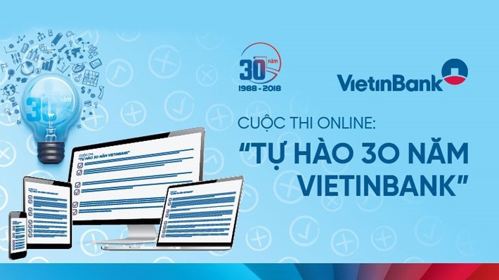 Cuộc thi online "Tự hào 30 năm VietinBank" bắt đầu triển khai từ ngày 2/4 đến hết ngày 30/6/2018. 