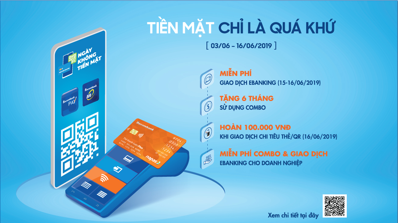 Sacombank triển khai nhiều chương trình khuyến mãi mang tên "Tiền mặt chỉ là quá khứ" dành cho khách hàng cá nhân và tổ chức với tổng giá trị ưu đãi hơn 3 tỷ đồng.
