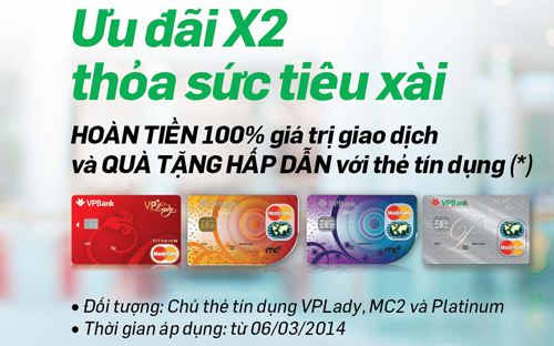 Chương trình khuyến mại chưa từng có này áp dụng linh hoạt cho thẻ tín 
dụng phụ nữ VPLady, thẻ VPBank MC2 và thẻ VPBank Platinum Credit 
Mastercard.<br>