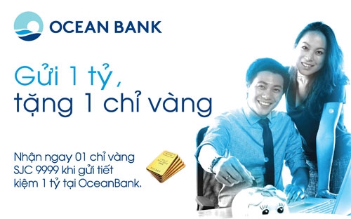 Chương trình “Gửi 1 tỷ, tặng 1 chỉ vàng” được OceanBank áp dụng từ nay 
đến hết 15/7/2014 dành cho các khách hàng lần đầu tiên mở sổ tiết kiệm 
tại OceanBank.