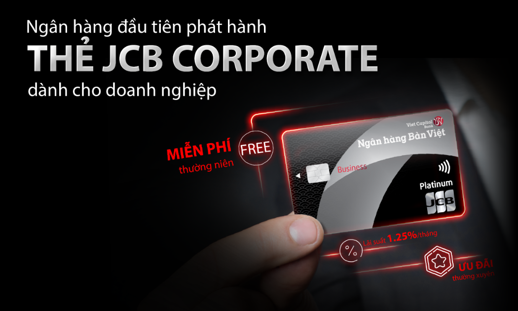 Đây là Ngân hàng đầu tiên triển khai dòng thẻ JCB doanh nghiệp với nhiều tính năng và ưu đãi hấp dẫn.
