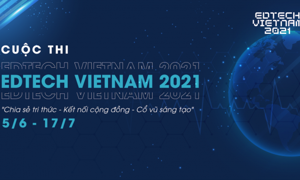 Edtech Vietnam 2021 bắt đầu nhận hồ sơ đăng ký đến hết ngày 19/6/2021.